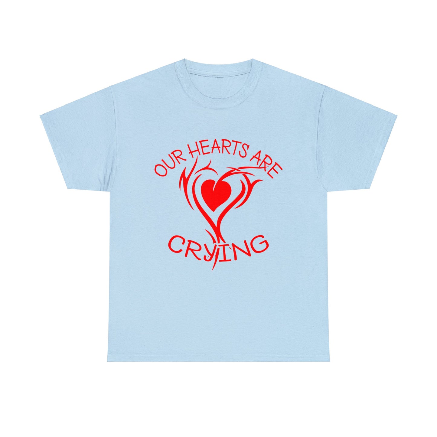 Our Hearts Are Crying T-Shirt