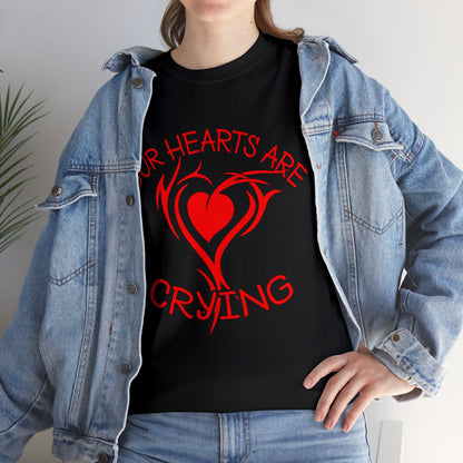 Our Hearts Are Crying T-Shirt