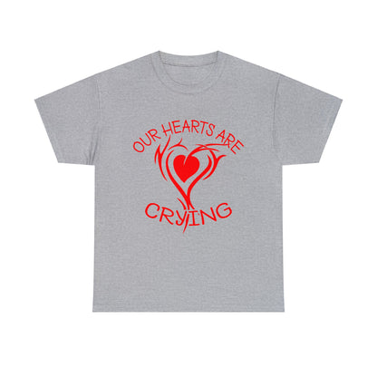 Our Hearts Are Crying T-Shirt