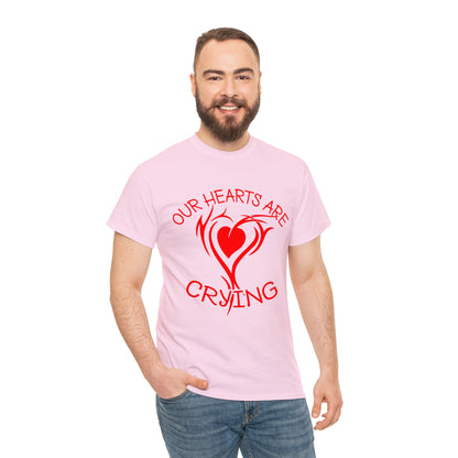 Our Hearts Are Crying T-Shirt