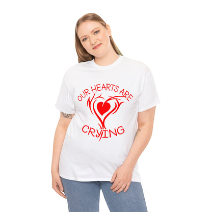 Our Hearts Are Crying T-Shirt