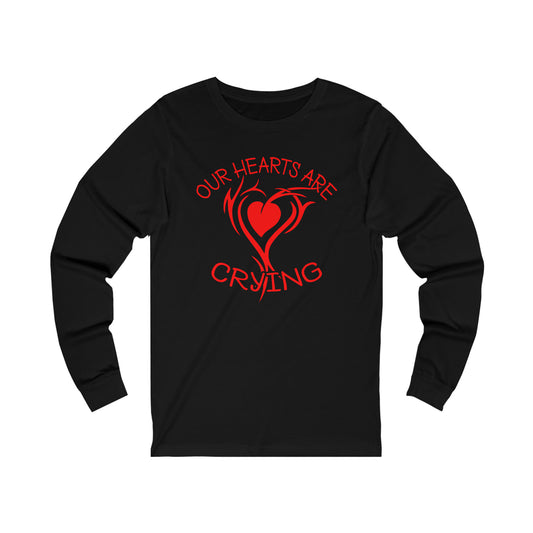 Our Hearts Are Crying Long Sleeve Tee