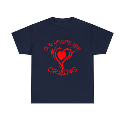 Our Hearts Are Crying T-Shirt