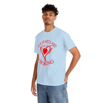 Our Hearts Are Crying T-Shirt