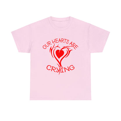 Our Hearts Are Crying T-Shirt