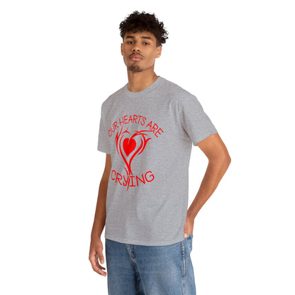 Our Hearts Are Crying T-Shirt