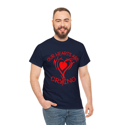 Our Hearts Are Crying T-Shirt