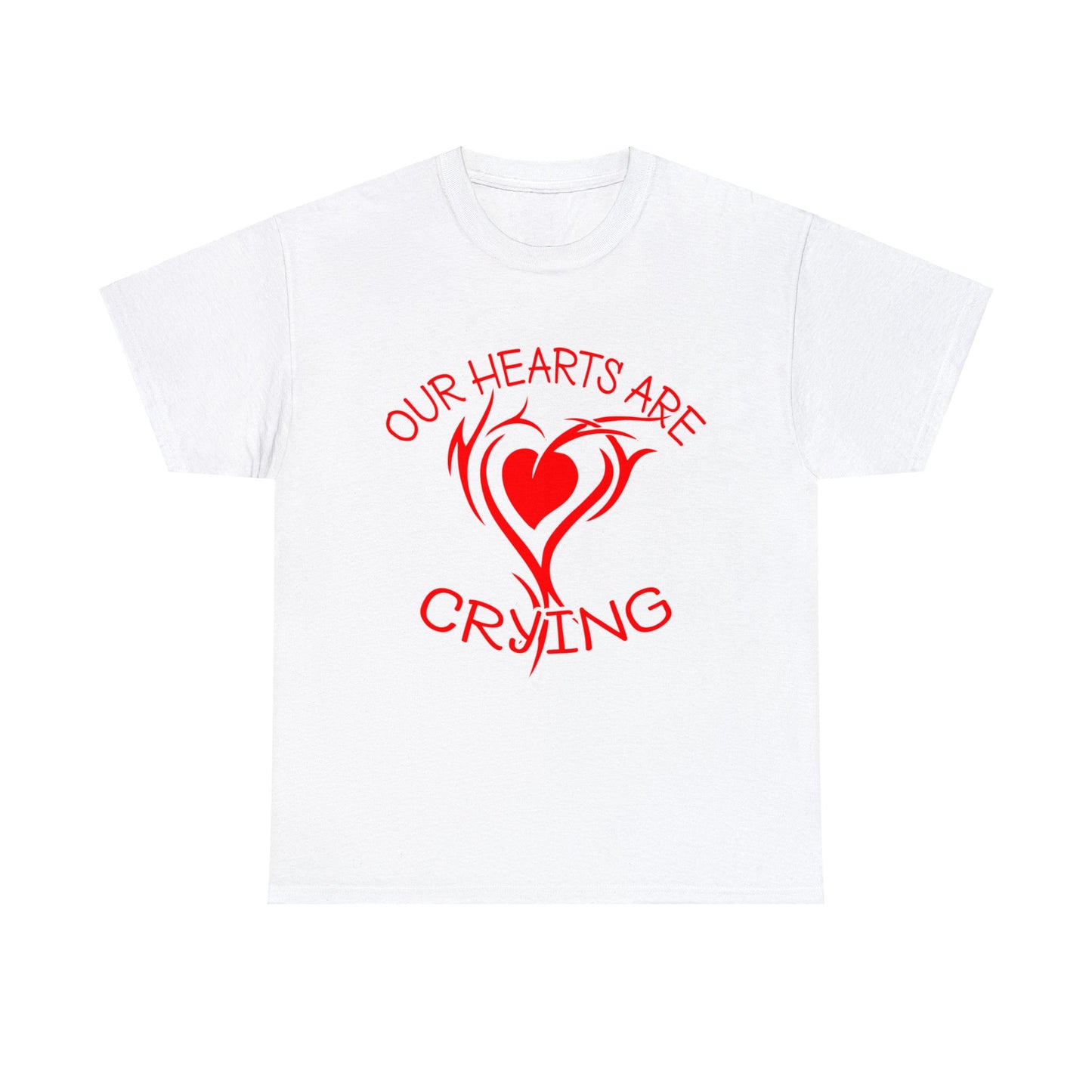 Our Hearts Are Crying T-Shirt