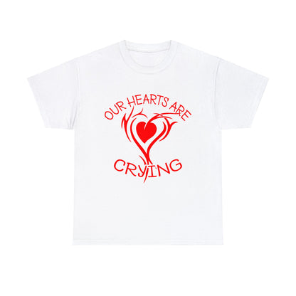 Our Hearts Are Crying T-Shirt