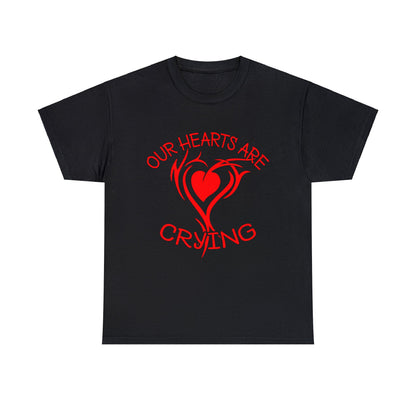 Our Hearts Are Crying T-Shirt