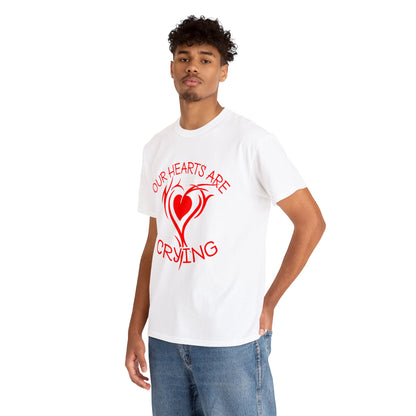 Our Hearts Are Crying T-Shirt