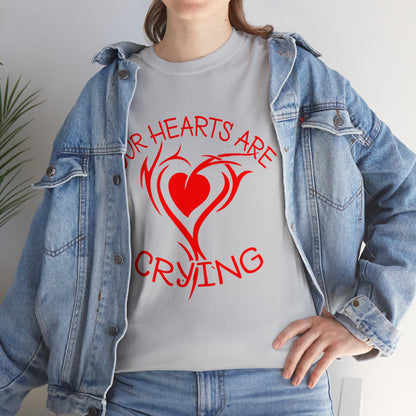 Our Hearts Are Crying T-Shirt